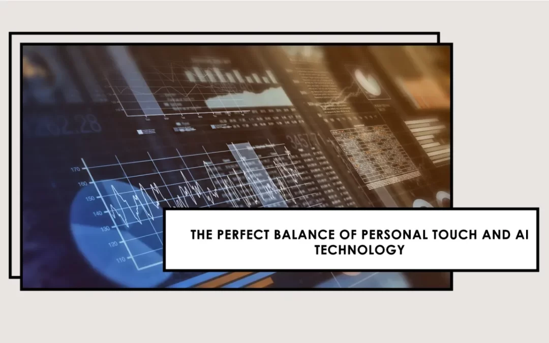 The Essential Harmony of Personal Touch and AI Technology in Today’s World