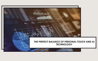 The Essential Harmony of Personal Touch and AI Technology in Today’s World