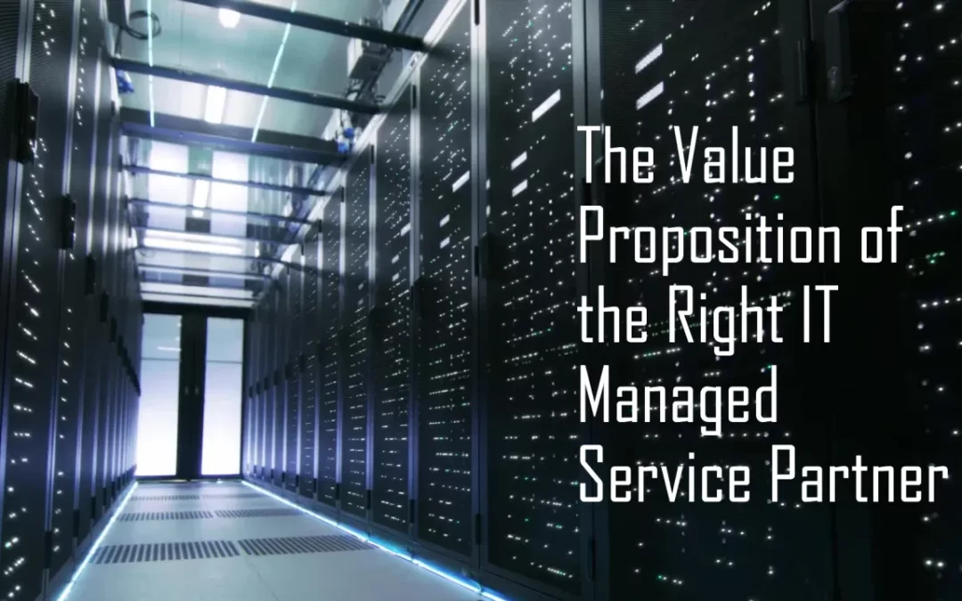 The Value Proposition of the Right IT Managed Service Partner