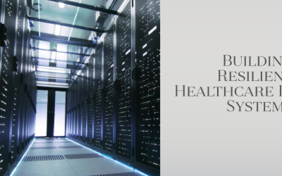 Building Resilient Healthcare IT Systems in an Era of Disruption
