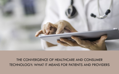 The Convergence of Healthcare and Consumer Technology: What It Means for Patients and Providers