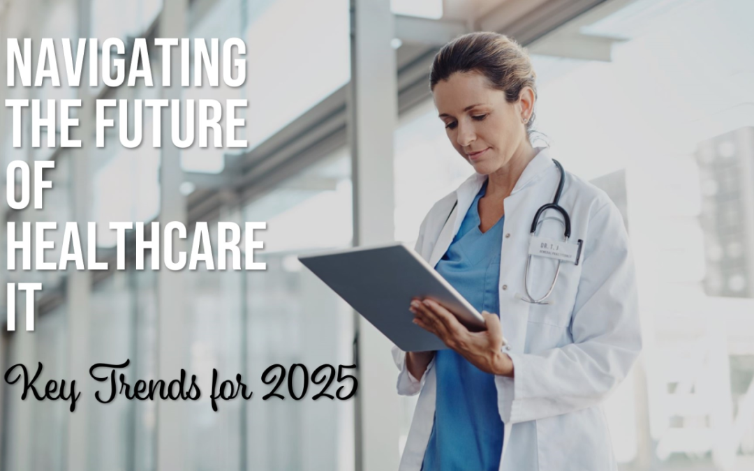 Navigating the Future: Key Trends in Healthcare IT for 2025